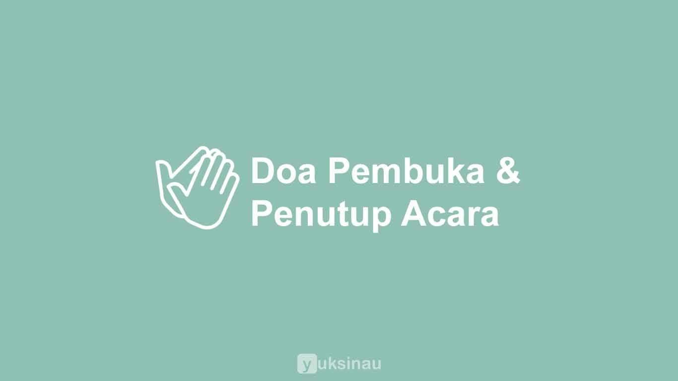√ Doa Pembuka dan Penutup Acara : Arab, Latin, dan Terjemah